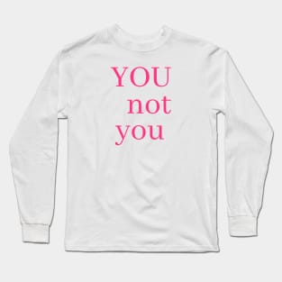 you not YOU Long Sleeve T-Shirt